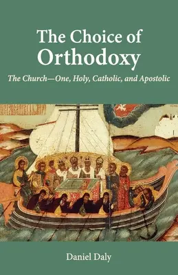 Die Entscheidung für die Orthodoxie: Die eine, heilige, katholische und apostolische Kirche - The Choice of Orthodoxy: The Church-One, Holy, Catholic, and Apostolic