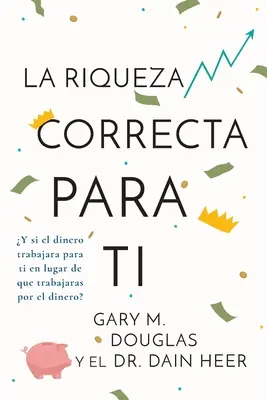 La Riqueza Correcta Para Ti (Spanisch) - La Riqueza Correcta Para Ti (Spanish)