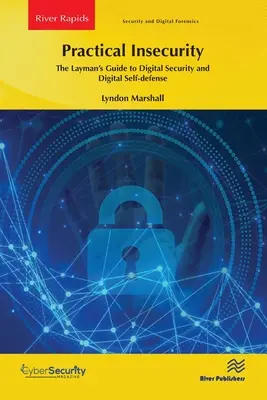 Praktische Verunsicherung: Der Leitfaden für den Laien zur digitalen Sicherheit und digitalen Selbstverteidigung - Practical Insecurity: The Layman's Guide to Digital Security and Digital Self-Defense