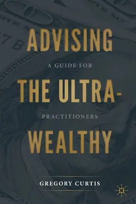 Beratung der Ultra-Gesundheit: Ein Leitfaden für Praktiker - Advising the Ultra-Wealthy: A Guide for Practitioners