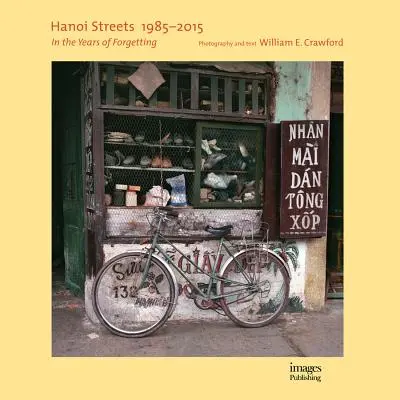 Die Straßen von Hanoi 1985-2015: In den Jahren des Vergessens - Hanoi Streets 1985-2015: In the Years of Forgetting