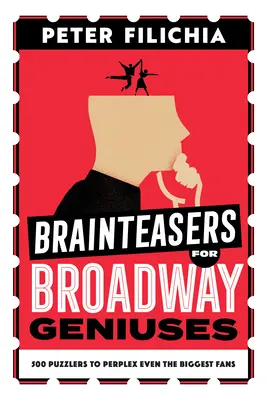 Knobelaufgaben für Broadway-Genies: 500 Rätsel, die selbst die größten Fans verblüffen - Brainteasers for Broadway Geniuses: 500 Puzzlers to Perplex Even the Biggest Fans