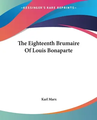 Der achtzehnte Brumaire von Louis Bonaparte - The Eighteenth Brumaire Of Louis Bonaparte