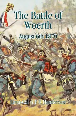 Die Schlacht bei Worth: 6. August 1870 - The Battle of Worth: August 6th 1870