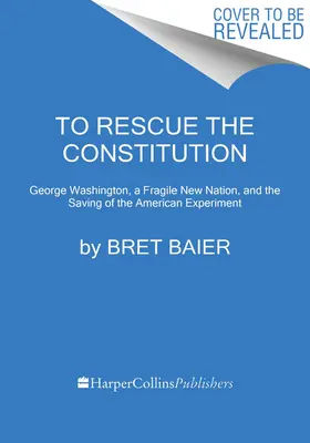 Zur Rettung der Verfassung: George Washington und das zerbrechliche amerikanische Experiment - To Rescue the Constitution: George Washington and the Fragile American Experiment