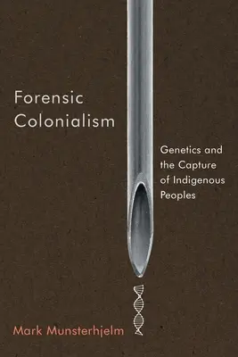 Forensischer Kolonialismus: Genetik und die Gefangennahme indigener Völker - Forensic Colonialism: Genetics and the Capture of Indigenous Peoples