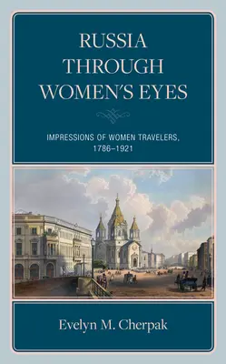 Künstlerinnen, Schriftstellerinnen und Ehefrauen von Diplomaten: Eindrücke von Reisenden im kaiserlichen Russland - Artists, Writers, and Diplomats' Wives: Impressions of Women Travelers in Imperial Russia