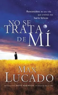No Se Trata de Mi: Rescatados de una Vida Que Creiamos Nos Haria Felices = Es geht nicht um mich = It's Not about Me = Es geht nicht um mich - No Se Trata de Mi: Rescatados de una Vida Que Creiamos Nos Haria Felices = It's Not about Me = It's Not about Me