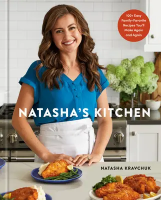 Natasha's Küche: 100+ einfache Lieblingsrezepte für die Familie, die Sie immer wieder zubereiten werden: Ein Kochbuch - Natasha's Kitchen: 100+ Easy Family-Favorite Recipes You'll Make Again and Again: A Cookbook