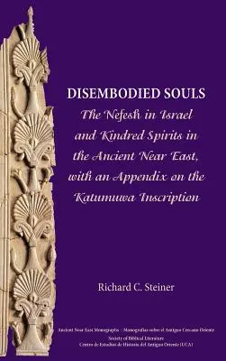 Entkörperte Seelen: Der Nefesch in Israel und verwandte Geister im Alten Orient, mit einem Anhang zur Katumuwa-Inschrift - Disembodied Souls: The Nefesh in Israel and Kindred Spirits in the Ancient Near East, with an Appendix on the Katumuwa Inscription