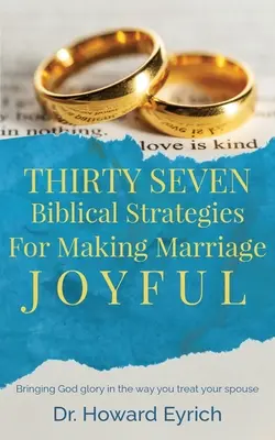 Siebenunddreißig biblische Strategien für eine glückliche Ehe - Thirty Seven Biblical Strategies For Making Marriage Joyful