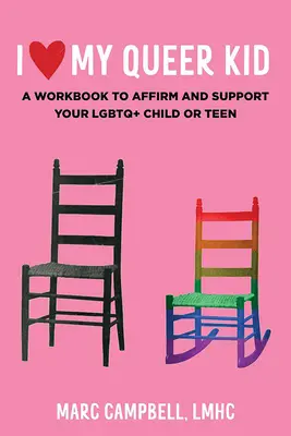 I Love My Queer Kid: Ein Arbeitsbuch zur Bestätigung und Unterstützung Ihres LGBTQ+ Kindes oder Jugendlichen: Ein Arbeitsbuch zur Bestätigung und Unterstützung Ihres LGBTQ+-Kindes oder -Jugendlichen - I Love My Queer Kid: A Workbook to Affirm and Support Your LGBTQ+ Child or Teen: A Workbook to Affirm and Support Your LGBTQ+ Child or Teen