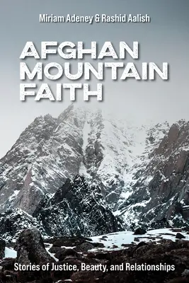 Afghanischer Bergglaube: Geschichten von Gerechtigkeit, Schönheit und Beziehungen - Afghan Mountain Faith: Stories of Justice, Beauty, and Relationships