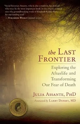 Die letzte Grenze: Die Erforschung des Jenseits und die Überwindung unserer Angst vor dem Tod - The Last Frontier: Exploring the Afterlife and Transforming Our Fear of Death