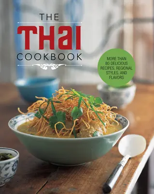 Das Thai-Kochbuch: Mehr als 80 köstliche Rezepte, regionale Stile und Geschmacksrichtungen - The Thai Cookbook: More Than 80 Delicious Recipes, Regional Styles, and Flavors