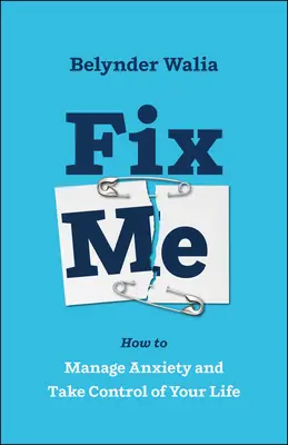 Fix Me: Wie Sie Ihre Ängste in den Griff bekommen und die Kontrolle über Ihr Leben übernehmen - Fix Me: How to Manage Anxiety and Take Control of Your Life