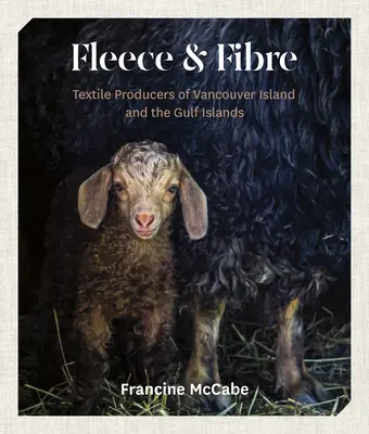 Vlies und Fasern: Textilproduzenten von Vancouver Island und den Golfinseln - Fleece and Fibre: Textile Producers of Vancouver Island and the Gulf Islands