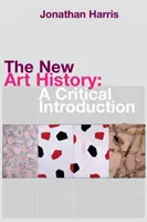 Die neue Kunstgeschichte: Eine kritische Einführung - The New Art History: A Critical Introduction