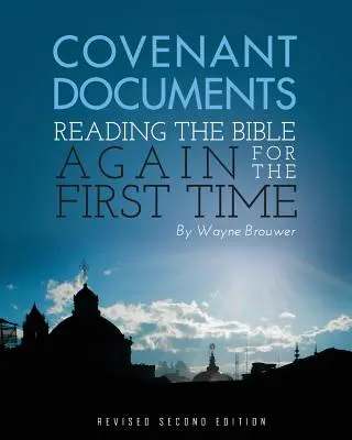 Dokumente des Bundes: Die Bibel zum ersten Mal wieder lesen (revidierte 2. Auflage) - Covenant Documents: Reading the Bible again for the First Time (Revised 2nd Edition)