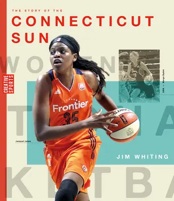 Die Geschichte der Connecticut Sun: Die Wnba: Eine Geschichte des Frauenfußballs: Connecticut Sun - The Story of the Connecticut Sun: The Wnba: A History of Women's Hoops: Connecticut Sun