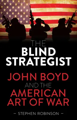 Der blinde Stratege: John Boyd und die amerikanische Kunst des Krieges - The Blind Strategist: John Boyd and the American Art of War