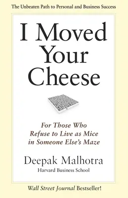 Ich habe deinen Käse verlegt: Für diejenigen, die sich weigern, als Mäuse in jemandes Labyrinth zu leben - I Moved Your Cheese: For Those Who Refuse to Live as Mice in Someone Elses Maze