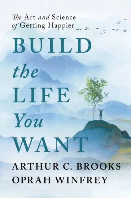 Bauen Sie das Leben, das Sie wollen - Die Kunst und Wissenschaft, glücklicher zu werden - Build the Life You Want - The Art and Science of Getting Happier