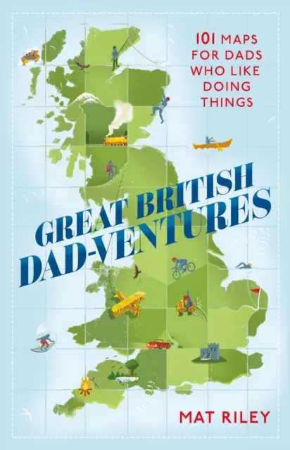 Great British Dad-Ventures: 101 Karten für Väter, die gerne etwas unternehmen - Great British Dad-Ventures: 101 Maps for Dads Who Like Doing Things