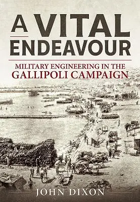 Vital Endeavour - Militärtechnik im Gallipoli-Feldzug - Vital Endeavour - Mlitary Engineering in the Gallipoli Campaign