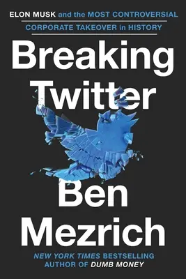 Breaking Twitter: Elon Musk und die umstrittenste Firmenübernahme der Geschichte - Breaking Twitter: Elon Musk and the Most Controversial Corporate Takeover in History