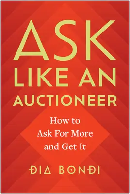 Fragen wie ein Auktionator: Wie Sie mehr verlangen und es bekommen - Ask Like an Auctioneer: How to Ask for More and Get It