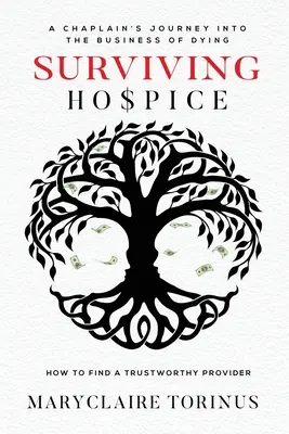 Überleben im Hospiz: Die Reise eines Seelsorgers ins Geschäft mit dem Sterben Wie man einen vertrauenswürdigen Anbieter findet - Surviving Hospice: A Chaplain's Journey Into the Business of Dying How to Find a Trustworthy Provider