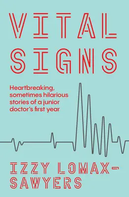 Vital Signs: Herzzerreißende, manchmal urkomische Geschichten aus dem ersten Jahr eines Assistenzarztes - Vital Signs: Heartbreaking, Sometimes Hilarious Stories of a Junior Doctor's First Year