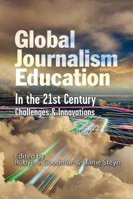 Globale Journalistenausbildung im 21. Jahrhundert: Herausforderungen und Innovationen - Global Journalism Education In the 21st Century: Challenges & Innovations