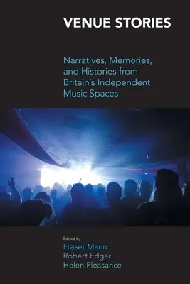 Schauplatz Geschichten: Erzählungen, Erinnerungen und Geschichten aus Großbritanniens unabhängigen Musikspaces - Venue Stories: Narratives, Memories, and Histories from Britain's Independent Music Spaces