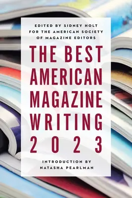 Die besten amerikanischen Magazinbeiträge 2023 - The Best American Magazine Writing 2023