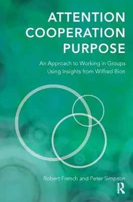 Aufmerksamkeit, Kooperation, Zielsetzung: Ein Ansatz für die Arbeit in Gruppen auf der Grundlage der Erkenntnisse von Wilfred Bion - Attention, Cooperation, Purpose: An Approach to Working in Groups Using Insights from Wilfred Bion