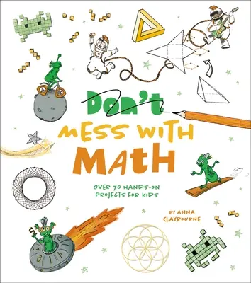 Spiel mit Mathe: Über 70 praktische Projekte für Kinder - Mess with Math: Over 70 Hands-On Projects for Kids