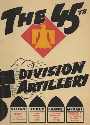 Geschichte der Feldartillerieeinheit der 45. Infanteriedivision - The 45th Infantry Division Field Artillery Unit History