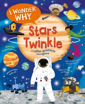 Ich frage mich, warum die Sterne funkeln: Und andere Fragen zum Weltraum - I Wonder Why Stars Twinkle: And Other Questions about Space