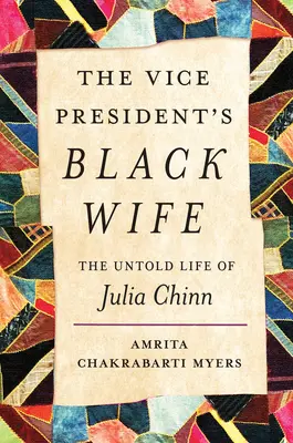 Die schwarze Ehefrau des Vizepräsidenten: Das unbekannte Leben der Julia Chinn - The Vice President's Black Wife: The Untold Life of Julia Chinn