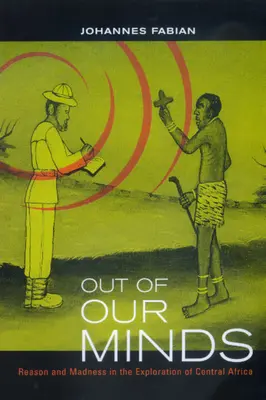 Außerhalb unseres Verstandes: Vernunft und Wahnsinn in der Erforschung Zentralafrikas - Out of Our Minds: Reason and Madness in the Exploration of Central Africa