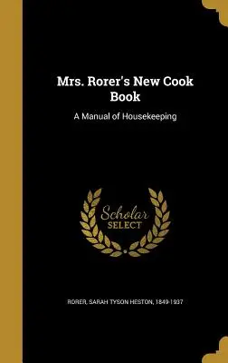 Mrs. Rorer's New Cook Book: Ein Handbuch der Haushaltsführung - Mrs. Rorer's New Cook Book: A Manual of Housekeeping