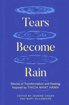 Tränen werden zu Regen: Geschichten von Transformation und Heilung, inspiriert von Thich Nhat Hanh - Tears Become Rain: Stories of Transformation and Healing Inspired by Thich Nhat Hanh