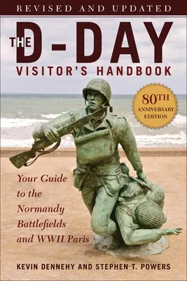 Das Handbuch für D-Day-Besucher, Ausgabe zum 80-jährigen Jubiläum: Ihr Führer zu den Schlachtfeldern in der Normandie und Paris im Zweiten Weltkrieg, überarbeitet und aktualisiert - The D-Day Visitor's Handbook, 80th Anniversary Edition: Your Guide to the Normandy Battlefields and WWII Paris, Revised and Updated