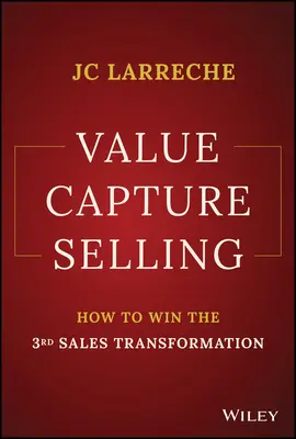 Werterfassendes Verkaufen: Wie Sie die 3. Verkaufstransformation gewinnen - Value Capture Selling: How to Win the 3rd Sales Transformation