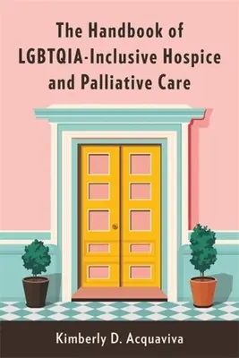 Das Handbuch der Lgbtqia-inklusiven Hospiz- und Palliativversorgung - The Handbook of Lgbtqia-Inclusive Hospice and Palliative Care