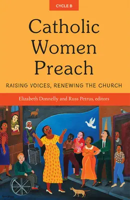 Katholische Frauen predigen: Stimmen erheben, die Kirche erneuern Zyklus B - Catholic Women Preach: Raising Voices, Renewing the Church Cycle B