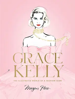 Grace Kelly: Die illustrierte Welt einer Mode-Ikone - Grace Kelly: The Illustrated World of a Fashion Icon