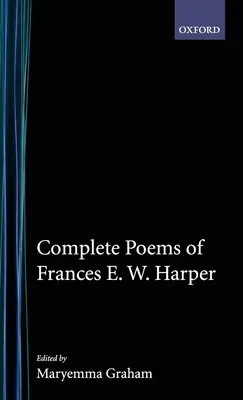 Sämtliche Gedichte von Frances E.W. Harper - Complete Poems of Frances E.W. Harper